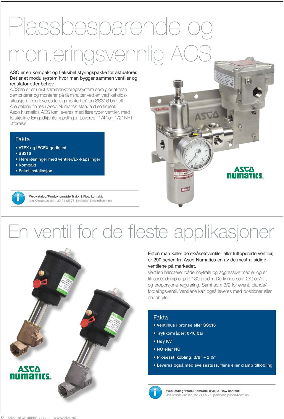 Alle delene finnes i Asco Numatics standard sortiment. Asco Numatics ACS kan leveres med flere typer ventiler, med forskjellige Ex godkjente kapslinger. Leveres i 1/4 og 1/2 NPT utførelse.