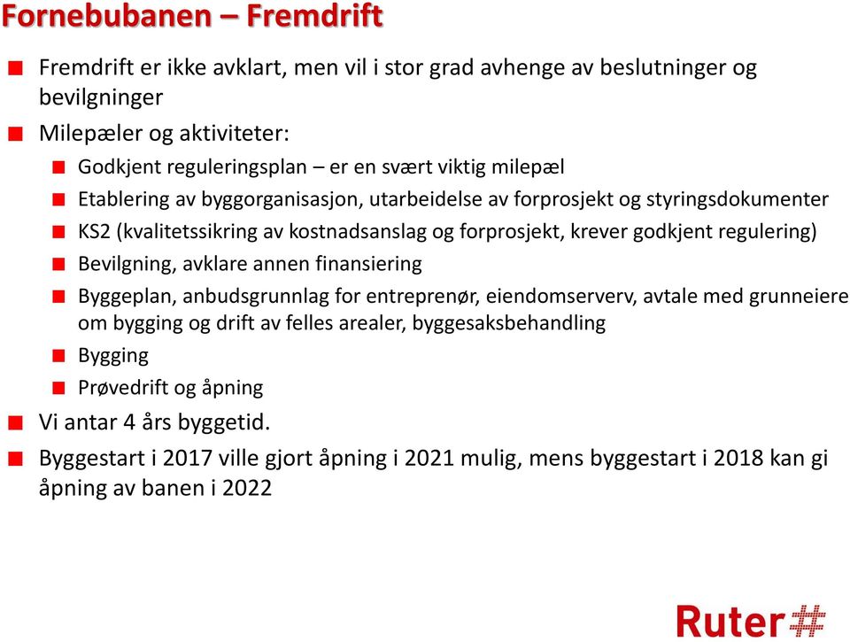 regulering) Bevilgning, avklare annen finansiering Byggeplan, anbudsgrunnlag for entreprenør, eiendomserverv, avtale med grunneiere om bygging og drift av felles arealer,