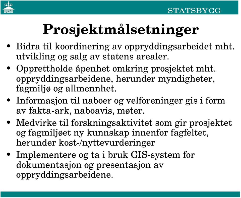 Informasjon til naboer og velforeninger gis i form av fakta-ark, naboavis, møter.