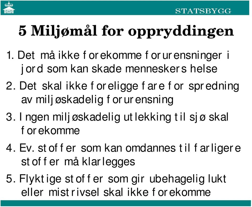 Det skal ikke foreligge fare for spredning av miljøskadelig forurensning 3.