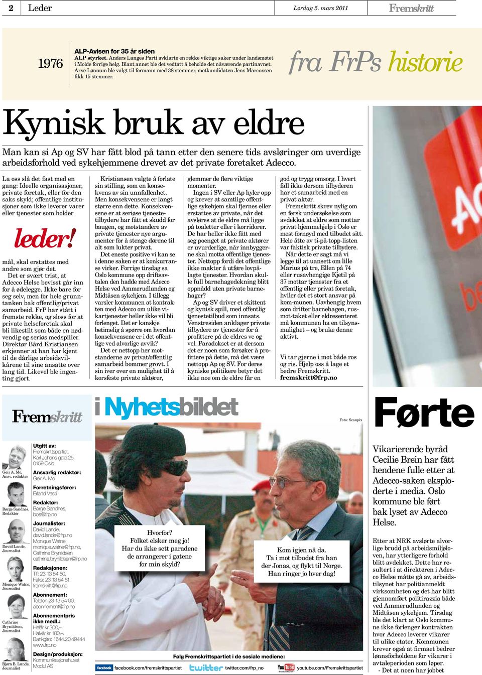 Kynisk bruk av eldre Man kan si Ap og SV har fått blod på tann etter den senere tids avsløringer om uverdige arbeidsforhold ved sykehjemmene drevet av det private foretaket Adecco.