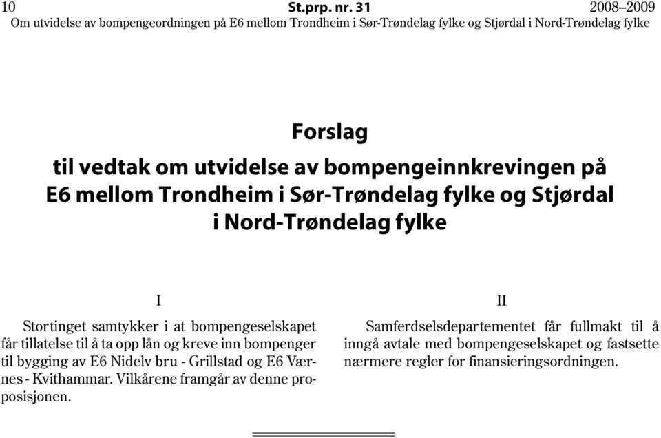 Nord-Trøndelag fylke I Stortinget samtykker i at bompengeselskapet får tillatelse til å ta opp lån og kreve inn bompenger til