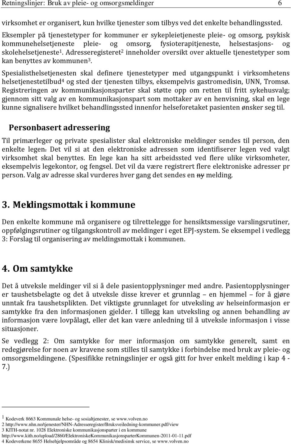 Adresseregisteret 2 inneholder oversikt over aktuelle tjenestetyper som kan benyttes av kommunen 3.