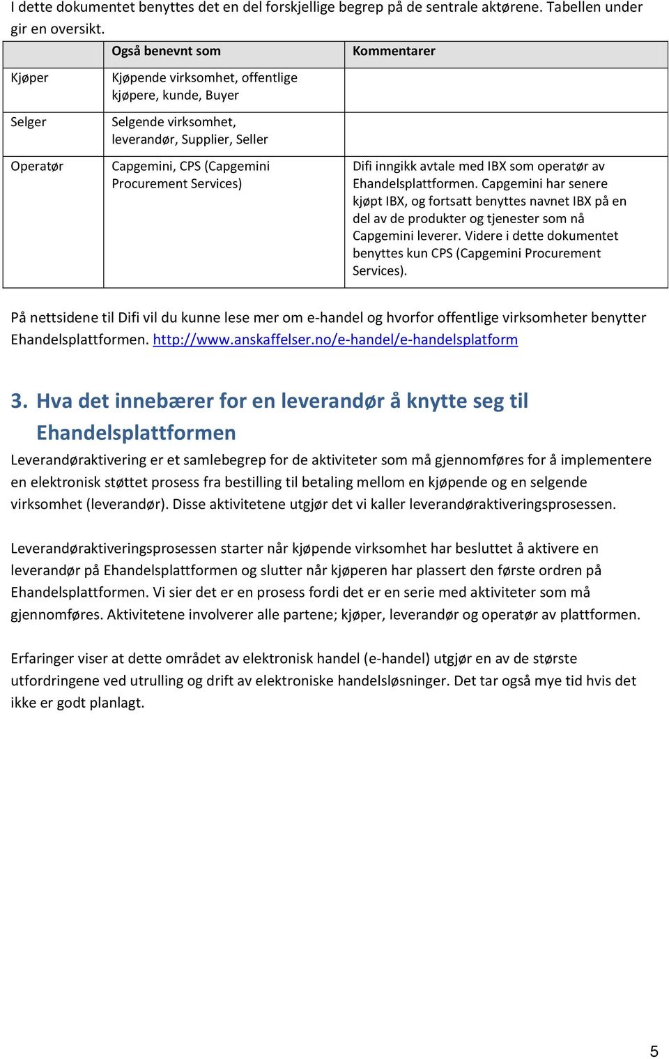 Services) Difi inngikk avtale med IBX som operatør av Ehandelsplattformen.