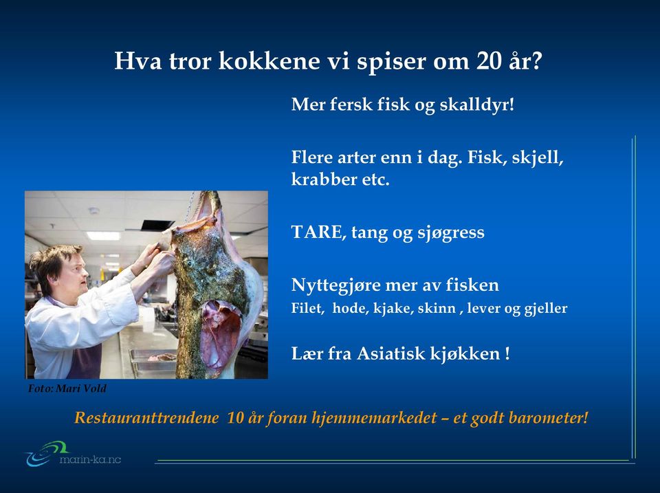 TARE, tang og sjøgress Nyttegjøre mer av fisken Filet, hode, kjake, skinn,