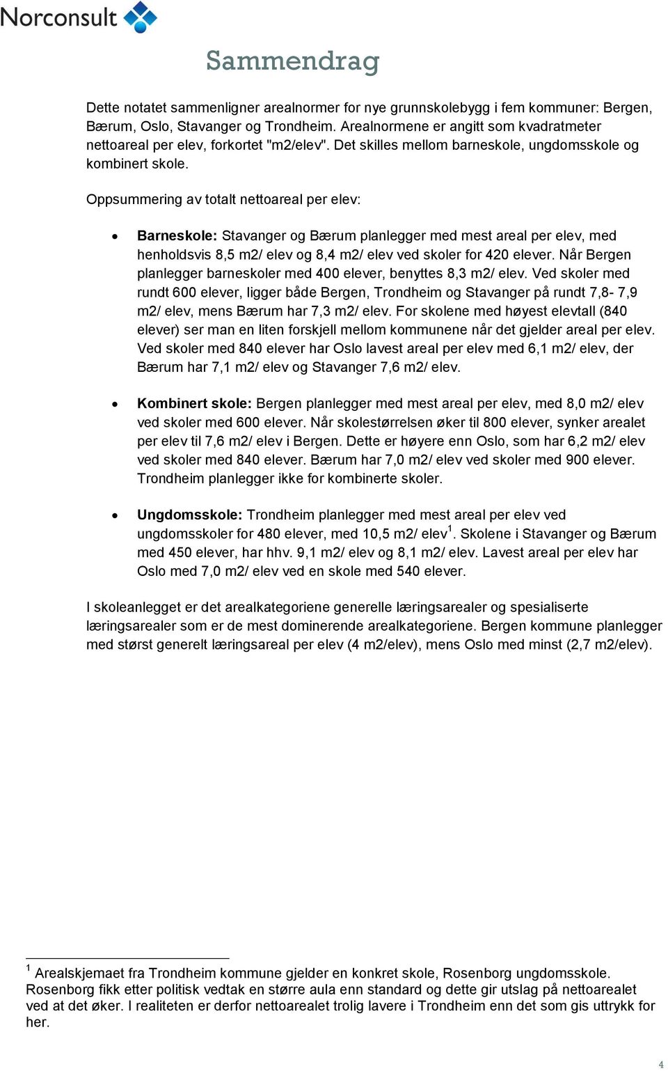 Oppsummering av totalt nettoareal per elev: Barneskole: og planlegger med mest areal per elev, med henholdsvis 8,5 m2/ elev og 8,4 m2/ elev ved skoler for 420.