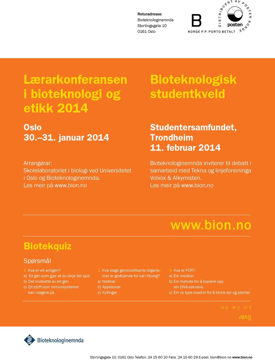 februar 2014 Bioteknologinemnda inviterer til debatt i samarbeid med Tekna og linjeforeininga Volvox & Alkymisten. Les meir på www.bion.no Biotekquiz Spørsmål 1. Kva er eit antigen?