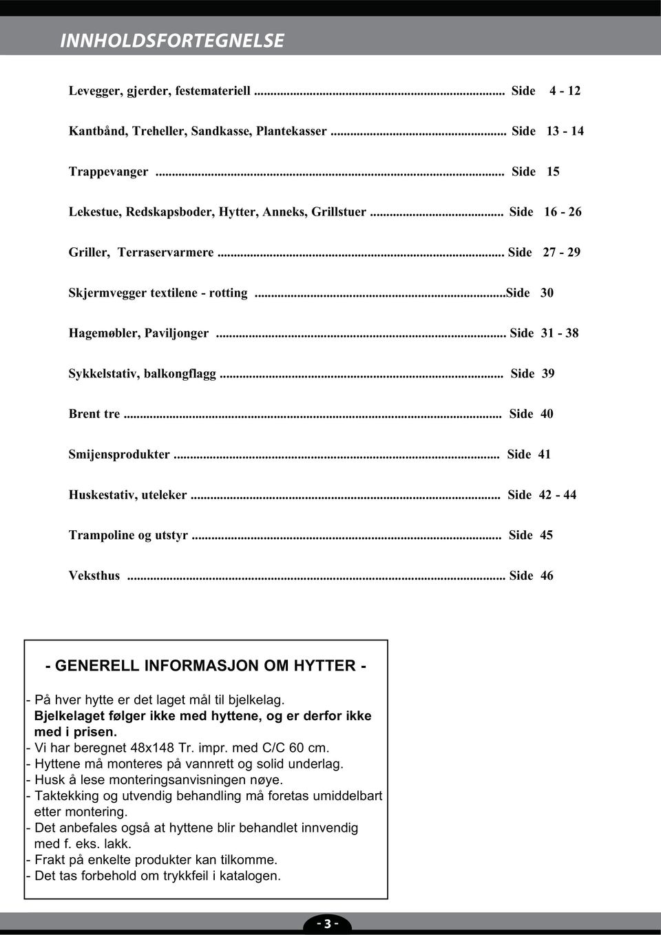 .. Side 40 Smijensprodukter... Side 41 Huskestativ, uteleker... Side 42-44 Trampoline og utstyr... Side 45 Veksthus.