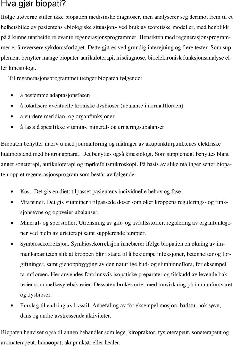 å kunne utarbeide relevante regenerasjonsprogrammer. Hensikten med regenerasjonsprogrammer er å reversere sykdomsforløpet. Dette gjøres ved grundig intervjuing og flere tester.