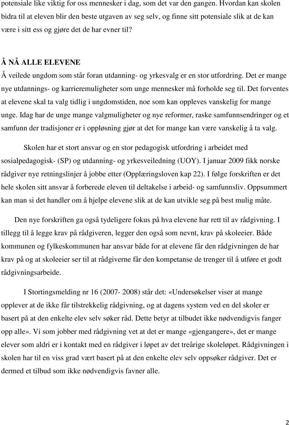 Å NÅ ALLE ELEVENE Å veilede ungdom som står foran utdanning- og yrkesvalg er en stor utfordring. Det er mange nye utdannings- og karrieremuligheter som unge mennesker må forholde seg til.