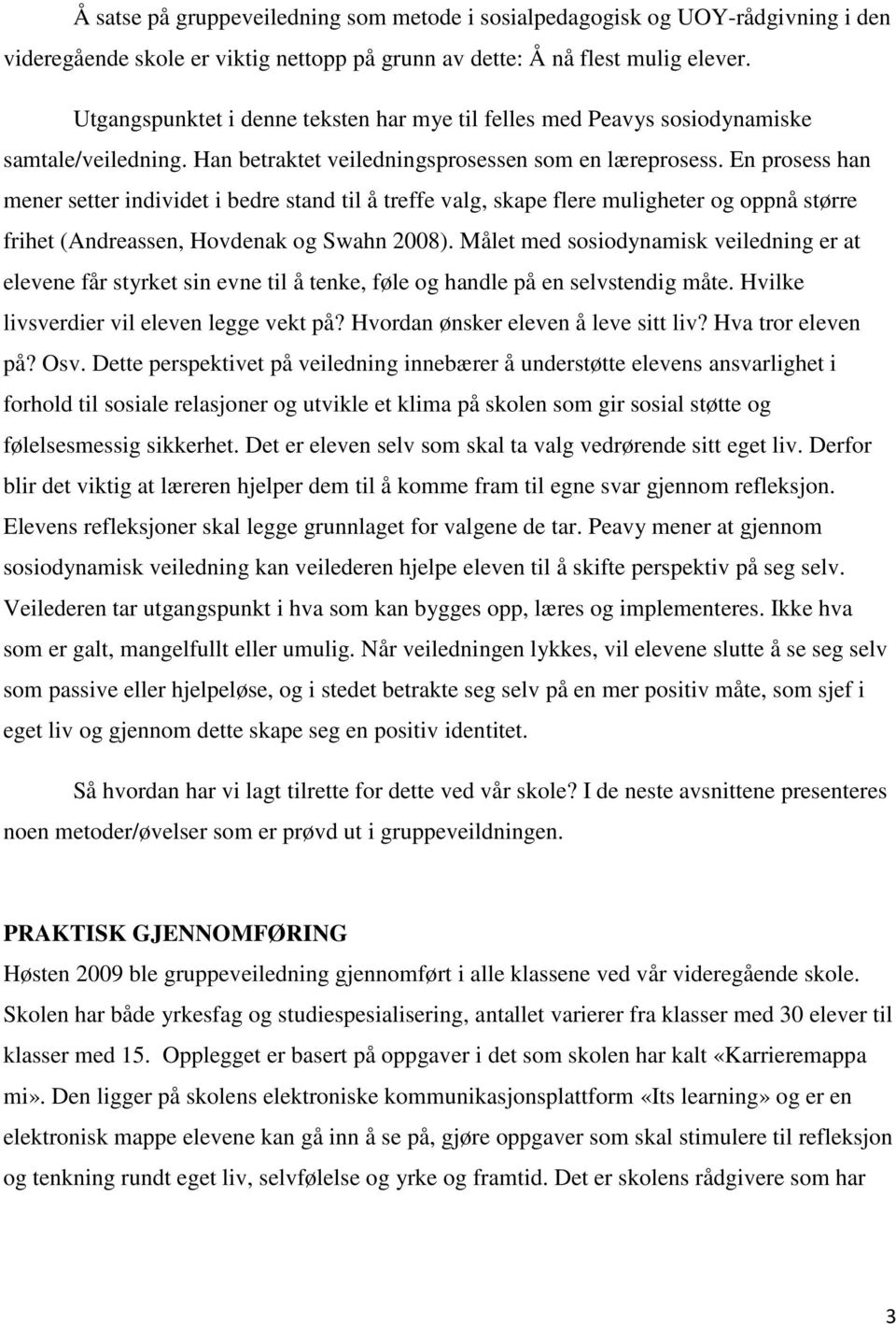 En prosess han mener setter individet i bedre stand til å treffe valg, skape flere muligheter og oppnå større frihet (Andreassen, Hovdenak og Swahn 2008).