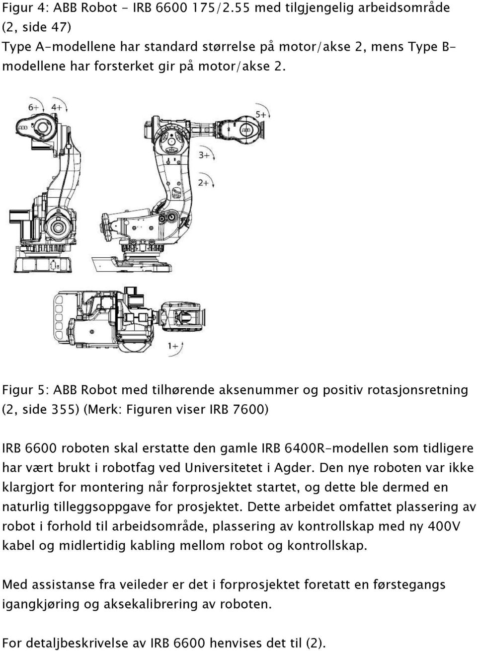 IRB 6400R-modellen og positiv rotasjonsretning naturlig robot kabel vært i forhold tilleggsoppgave brukt montering i robotfag arbeidsområde, når for ved forprosjektet prosjektet.