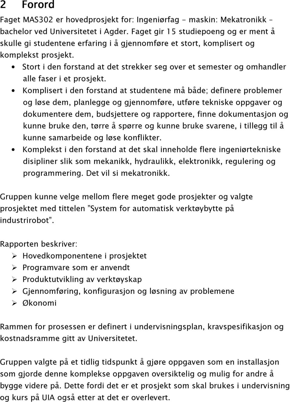 at det strekker seg over et semester og omhandler å og dokumentere løse bruke dem, den den, planlegge dem, forstand tørre budsjettere å og spørre at gjennomføre, studentene og og rapportere, kunne må