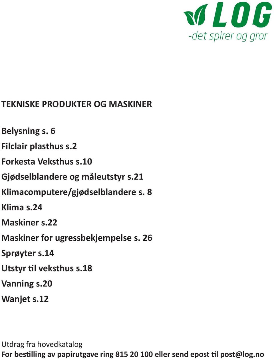 22 Maskiner for ugressbekjempelse s. 26 Sprøyter s.14 Utstyr til veksthus s.18 Vanning s.