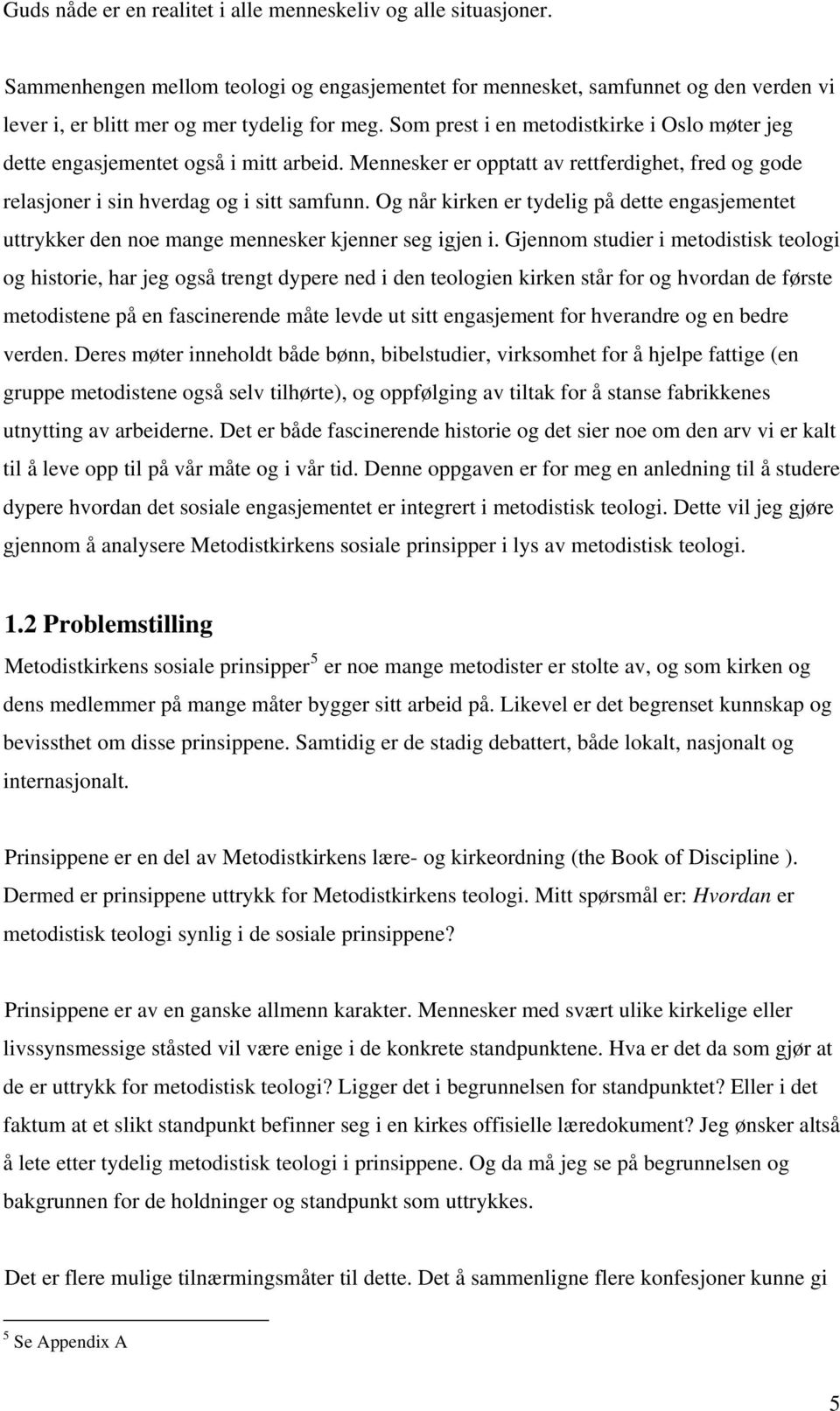 Og når kirken er tydelig på dette engasjementet uttrykker den noe mange mennesker kjenner seg igjen i.