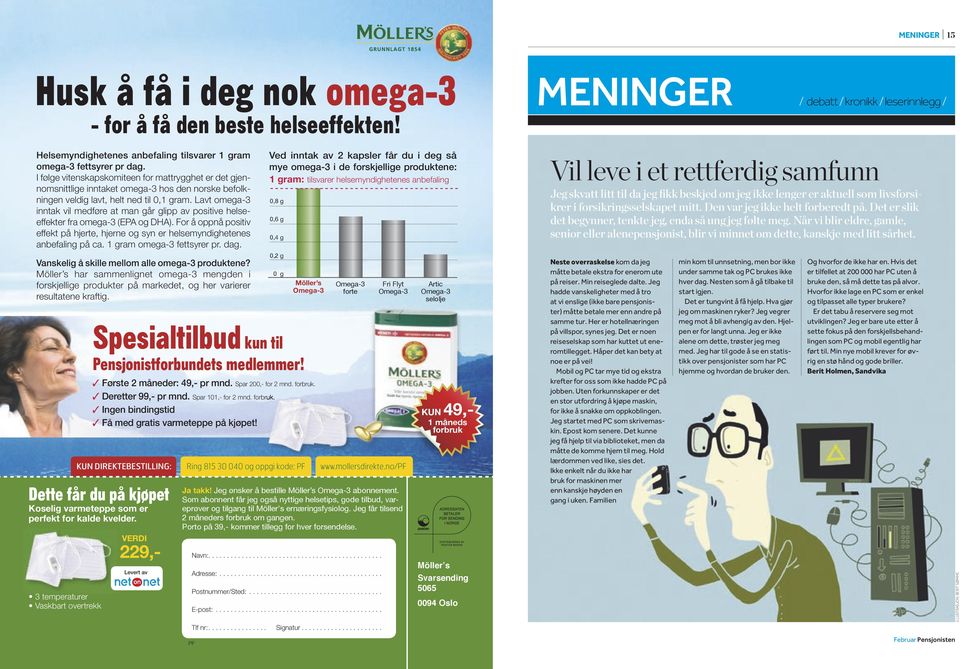 Lavt omega-3 inntak vil medføre at man går glipp av positive helseeffekter fra omega-3 (EPA og DHA). For å oppnå positiv effekt på hjerte, hjerne og syn er helsemyndighetenes anbefaling på ca.