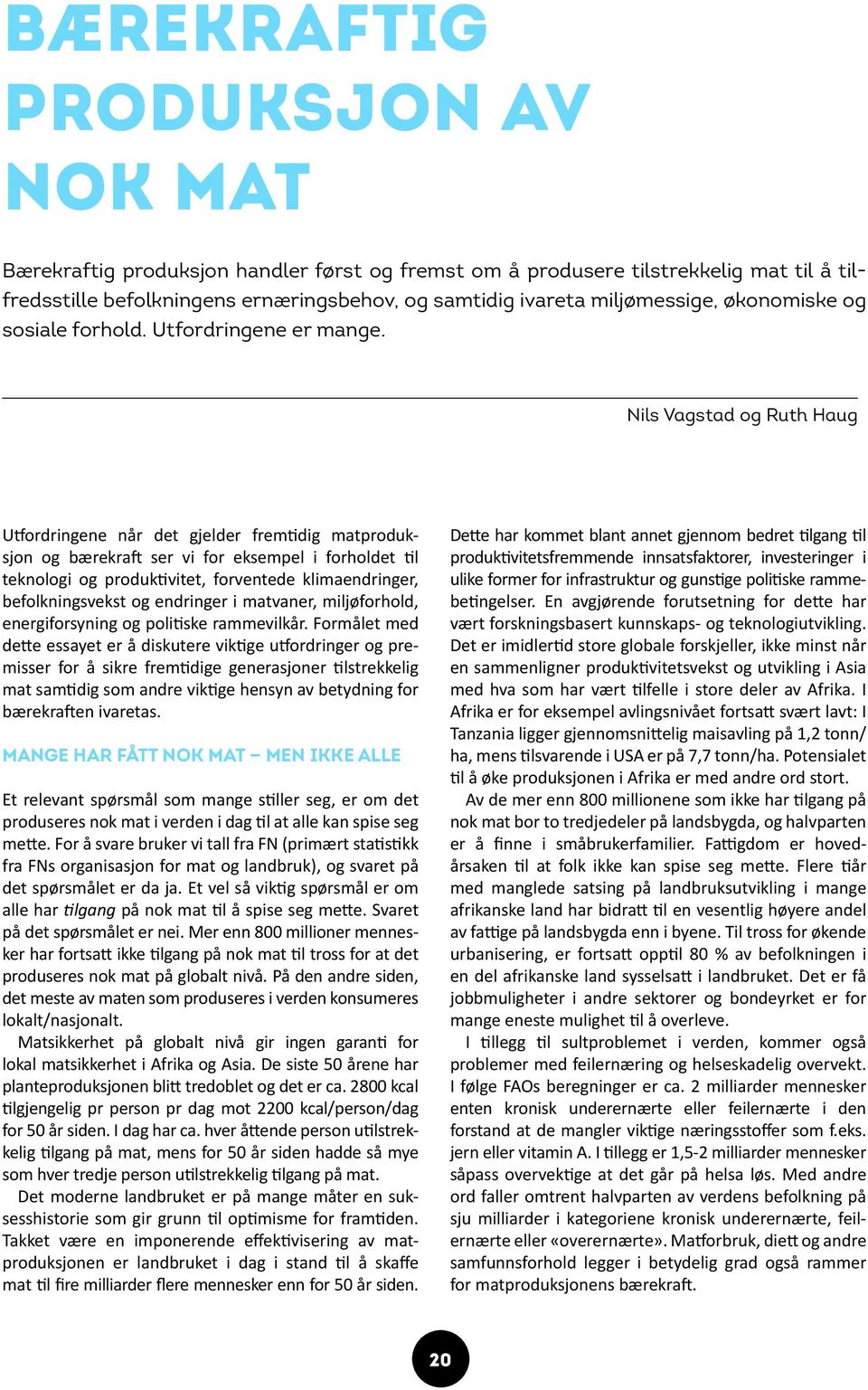 Nils Vagstad og Ruth Haug Utfordringene når det gjelder fremtidig matproduksjon og bærekraft ser vi for eksempel i forholdet til teknologi og produktivitet, forventede klimaendringer,