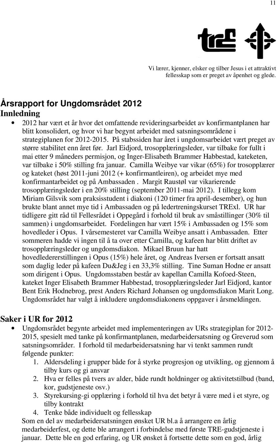 i strategiplanen for 2012-2015. På stabssiden har året i ungdomsarbeidet vært preget av større stabilitet enn året før.