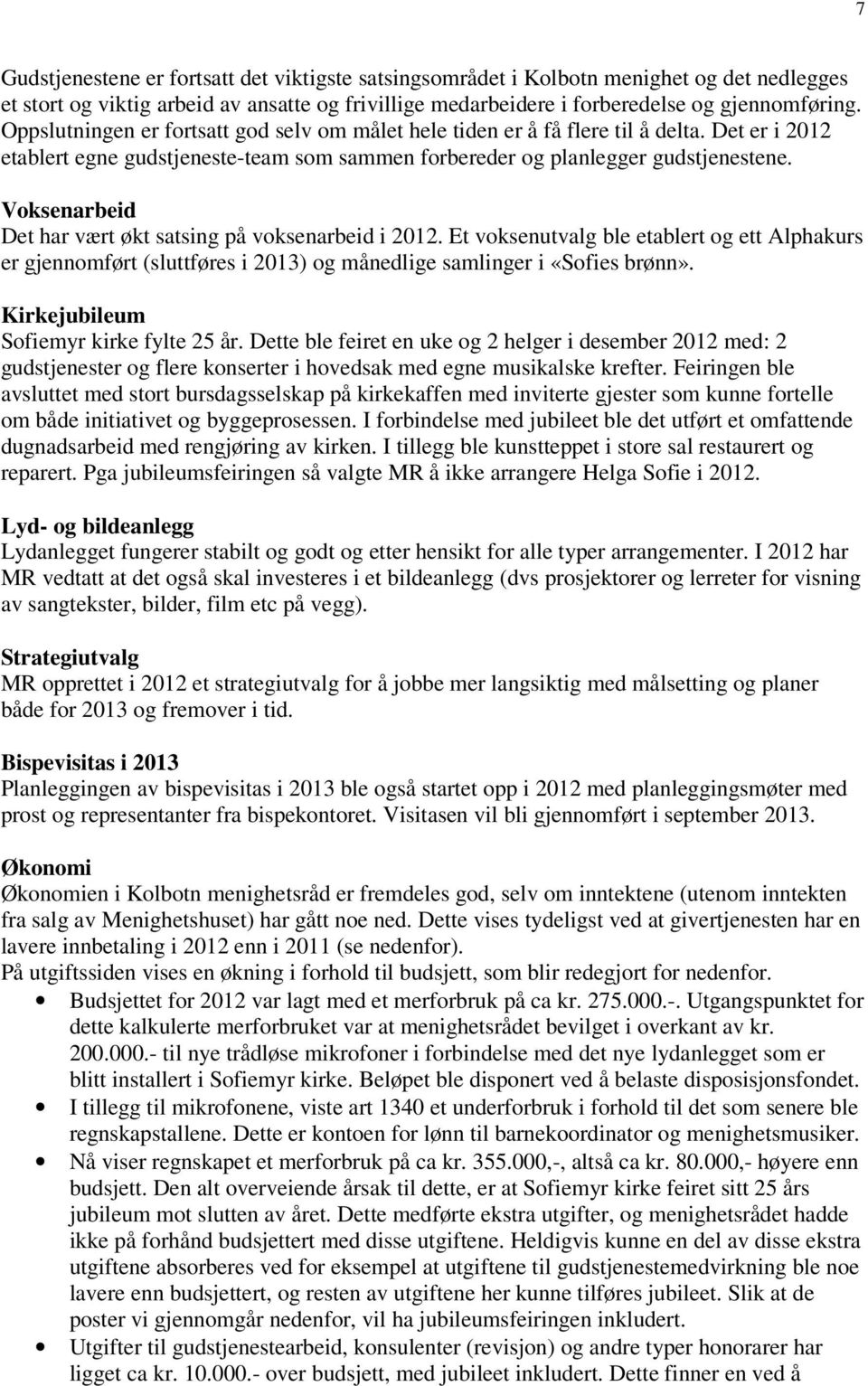 Voksenarbeid Det har vært økt satsing på voksenarbeid i 2012. Et voksenutvalg ble etablert og ett Alphakurs er gjennomført (sluttføres i 2013) og månedlige samlinger i «Sofies brønn».