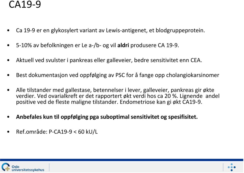 Best dokumentasjon ved oppfølging av PSC for å fange opp cholangiokarsinomer Alle tilstander med gallestase, betennelser i lever, galleveier, pankreas gir økte