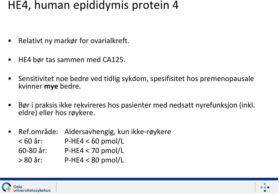 Bør i praksis ikke rekvireres hos pasienter med nedsatt nyrefunksjon (inkl. eldre) eller hos røykere.