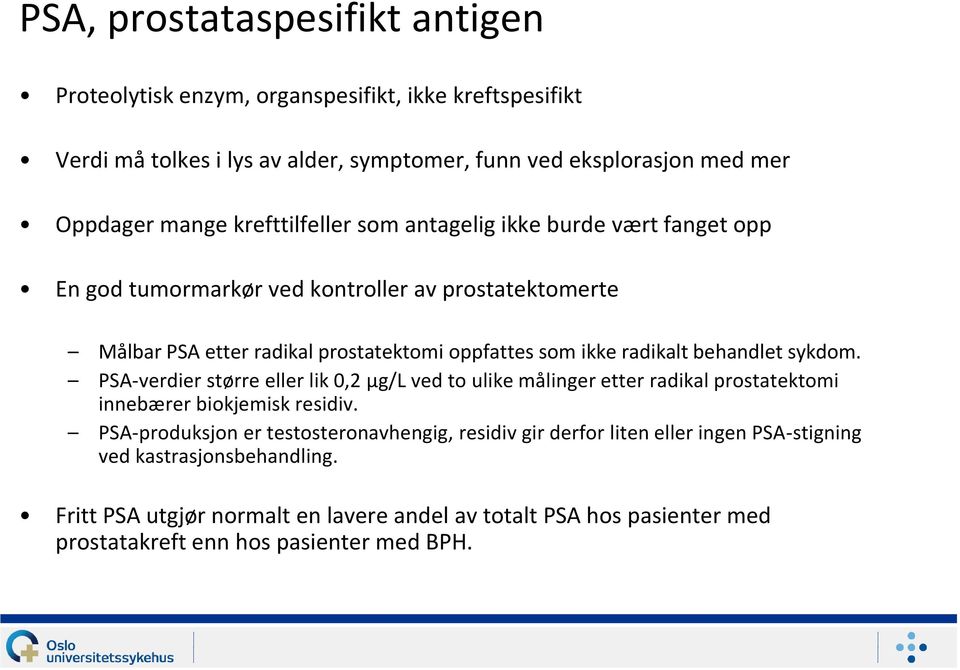 behandlet sykdom. PSA-verdier større eller lik 0,2 µg/l ved to ulike målinger etter radikal prostatektomi innebærer biokjemisk residiv.