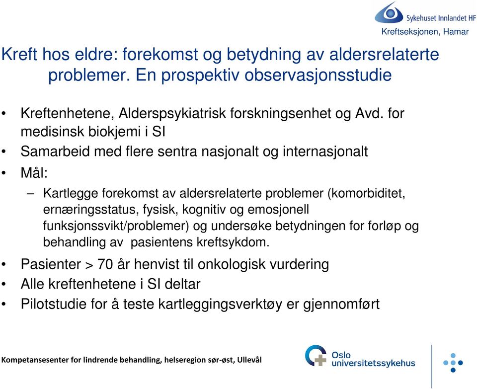 for medisinsk biokjemi i SI Samarbeid med flere sentra nasjonalt og internasjonalt Mål: Kartlegge forekomst av aldersrelaterte problemer