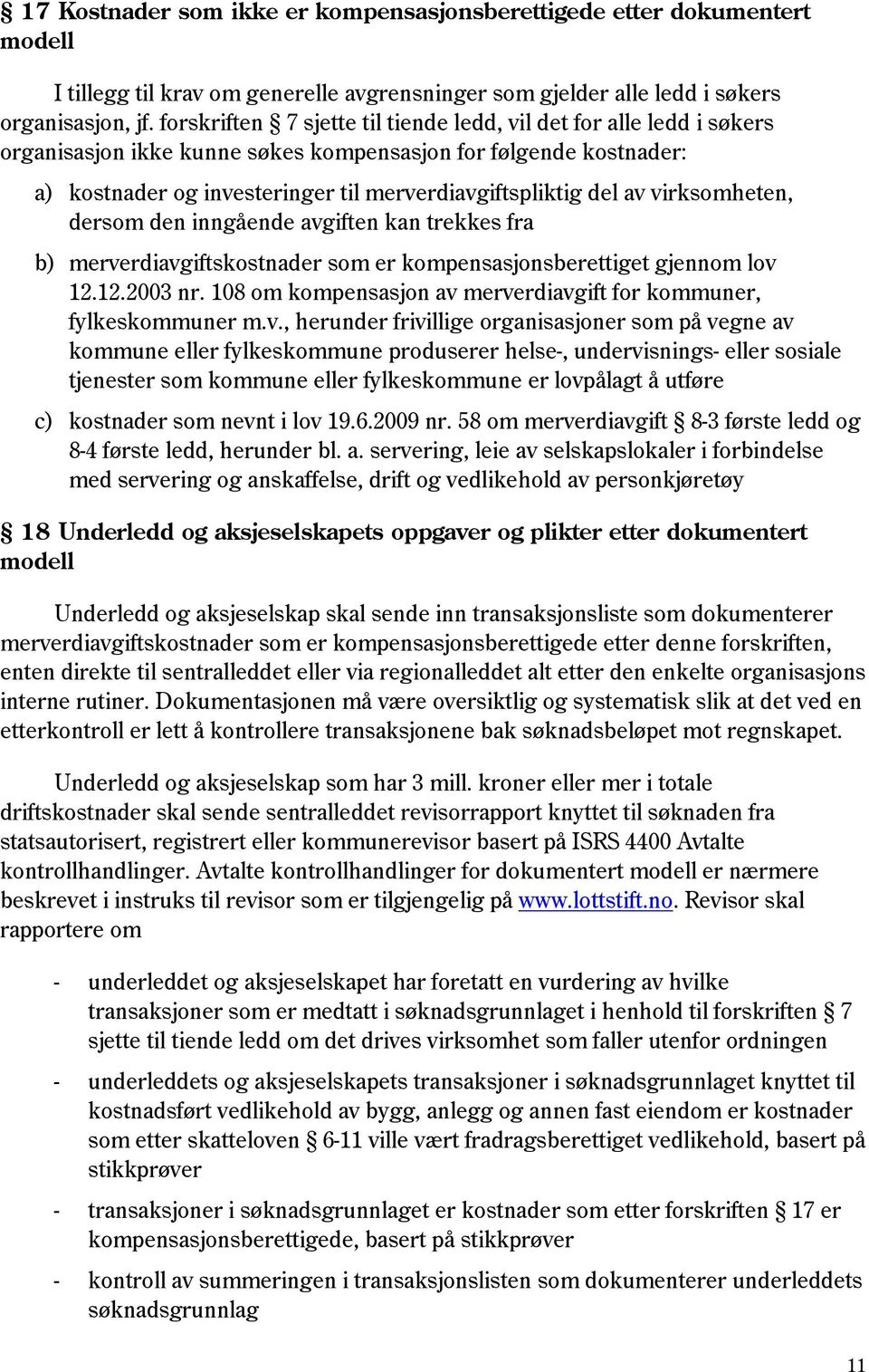 virksomheten, dersom den inngående avgiften kan trekkes fra b) merverdiavgiftskostnader som er kompensasjonsberettiget gjennom lov 12.12.2003 nr.