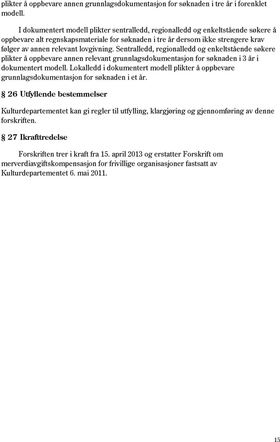 Sentralledd, regionalledd og enkeltstående søkere plikter å oppbevare annen relevant grunnlagsdokumentasjon for søknaden i 3 år i dokumentert modell.