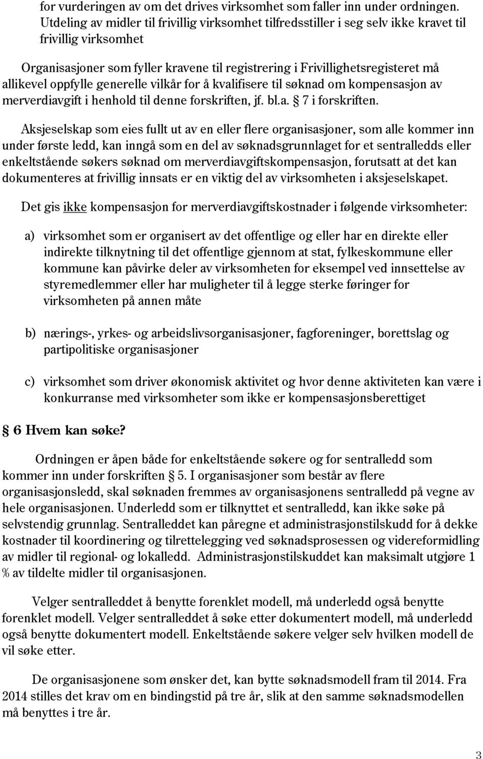 oppfylle generelle vilkår for å kvalifisere til søknad om kompensasjon av merverdiavgift i henhold til denne forskriften, jf. bl.a. 7 i forskriften.