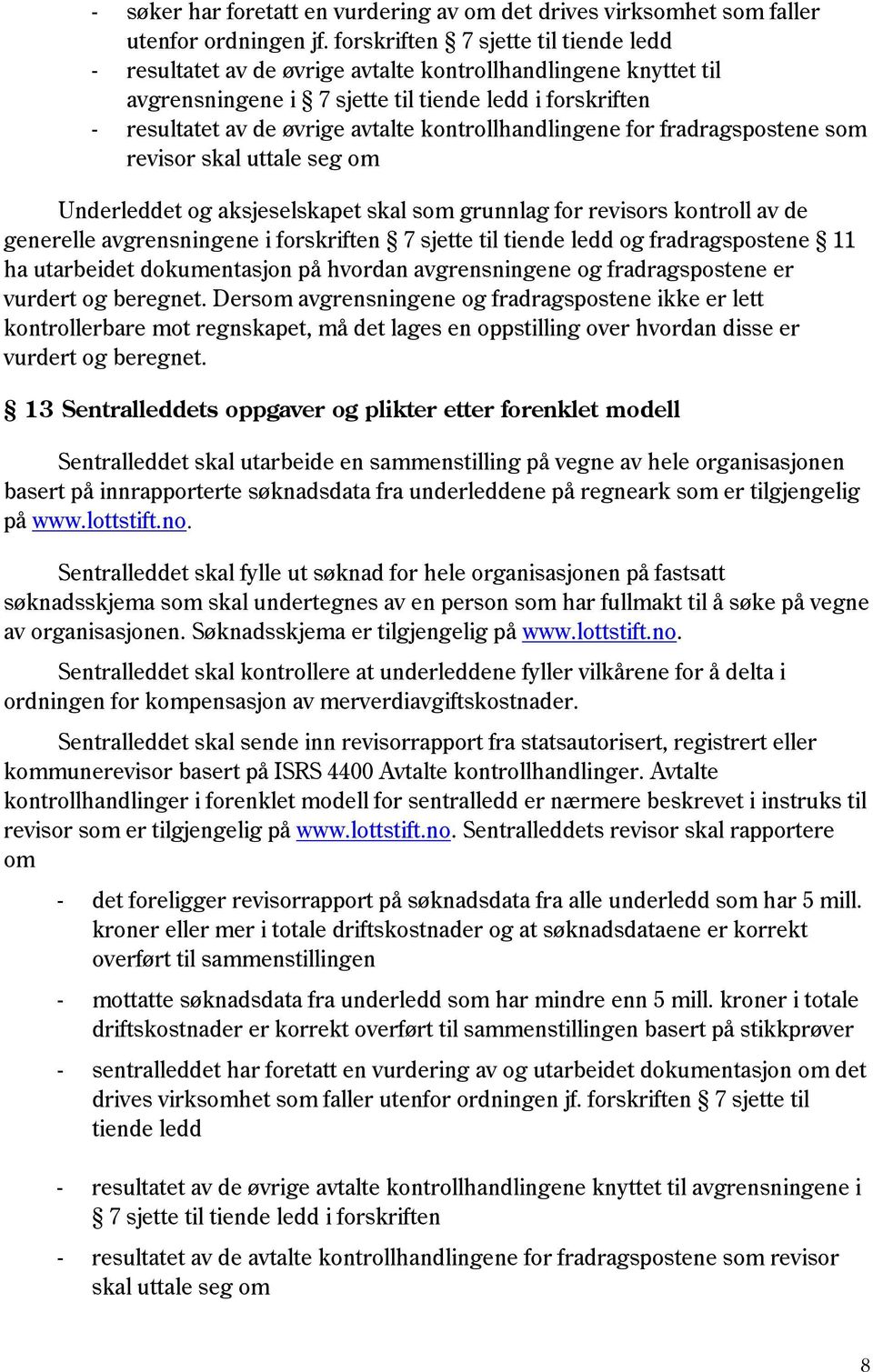 kontrollhandlingene for fradragspostene som revisor skal uttale seg om Underleddet og aksjeselskapet skal som grunnlag for revisors kontroll av de generelle avgrensningene i forskriften 7 sjette til