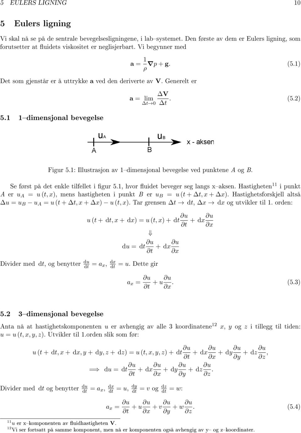 1: Illustrasjon av 1dimensjonal bevegelse ved punktene A og B. Se først på det enkle tilfellet i gur 5.1, hvor uidet beveger seg langs xaksen.