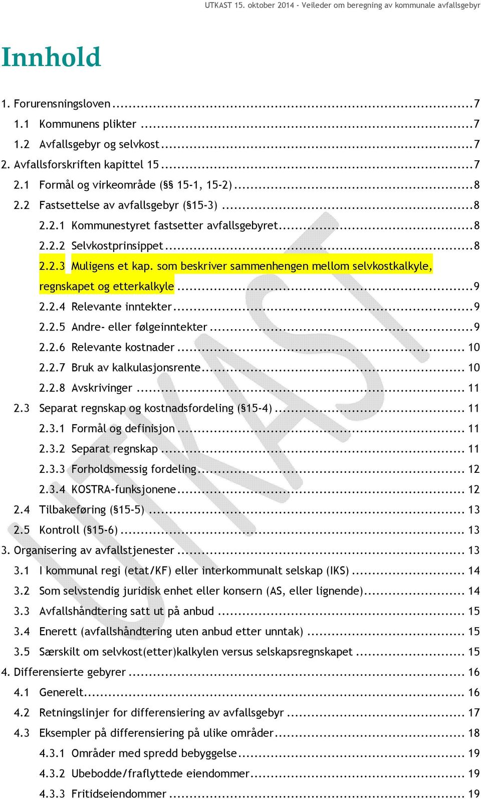 som beskriver sammenhengen mellom selvkostkalkyle, regnskapet og etterkalkyle... 9 2.2.4 Relevante inntekter... 9 2.2.5 Andre- eller følgeinntekter... 9 2.2.6 Relevante kostnader... 10 2.2.7 Bruk av kalkulasjonsrente.