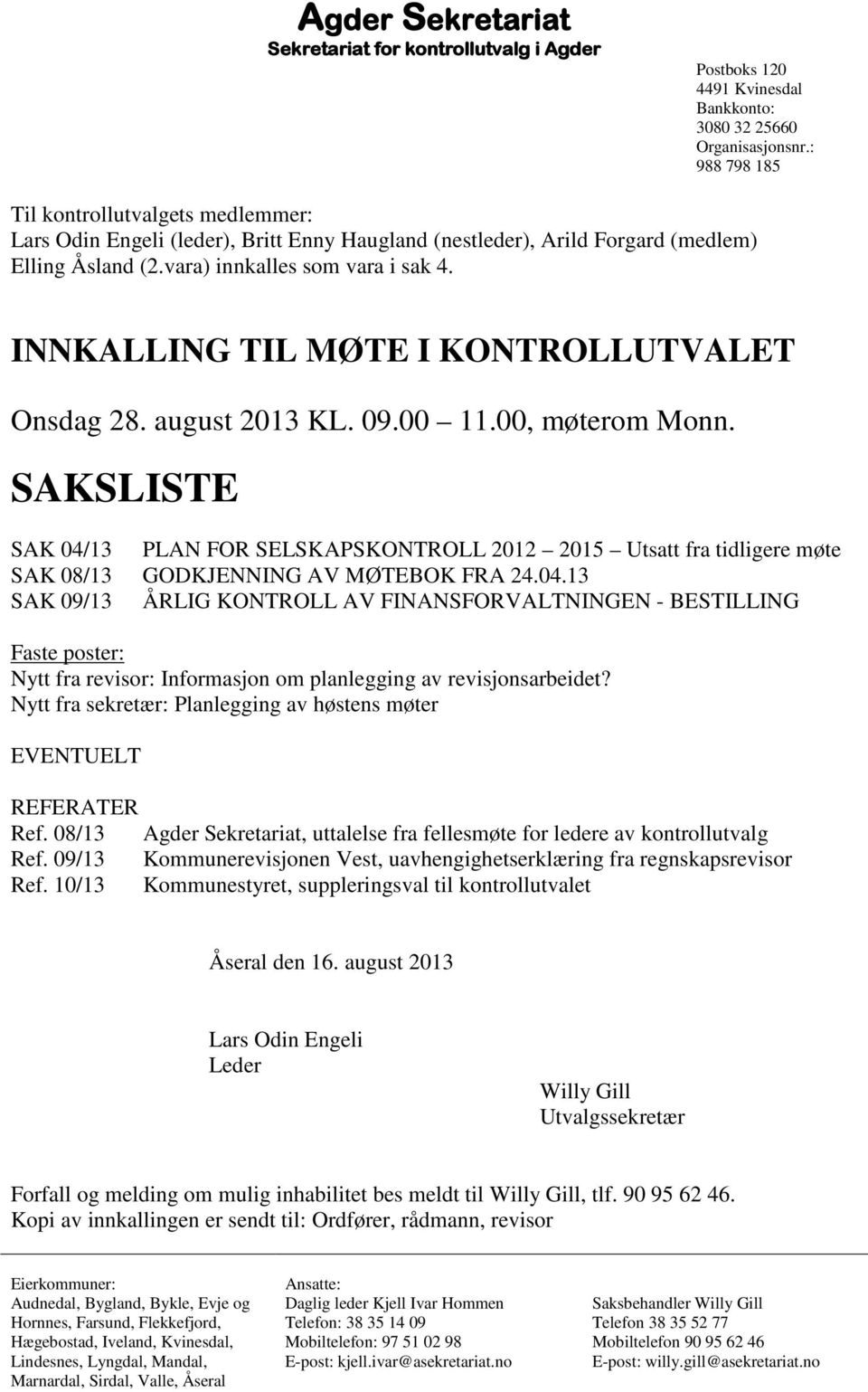 INNKALLING TIL MØTE I KONTROLLUTVALET Onsdag 28. august 2013 KL. 09.00 11.00, møterom Monn.