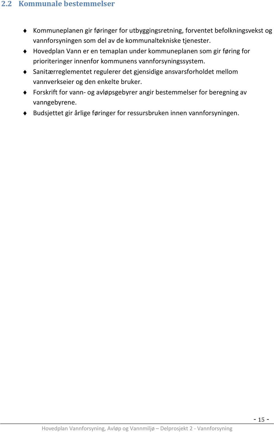 Hovedplan Vann er en temaplan under kommuneplanen som gir føring for prioriteringer innenfor kommunens vannforsyningssystem.