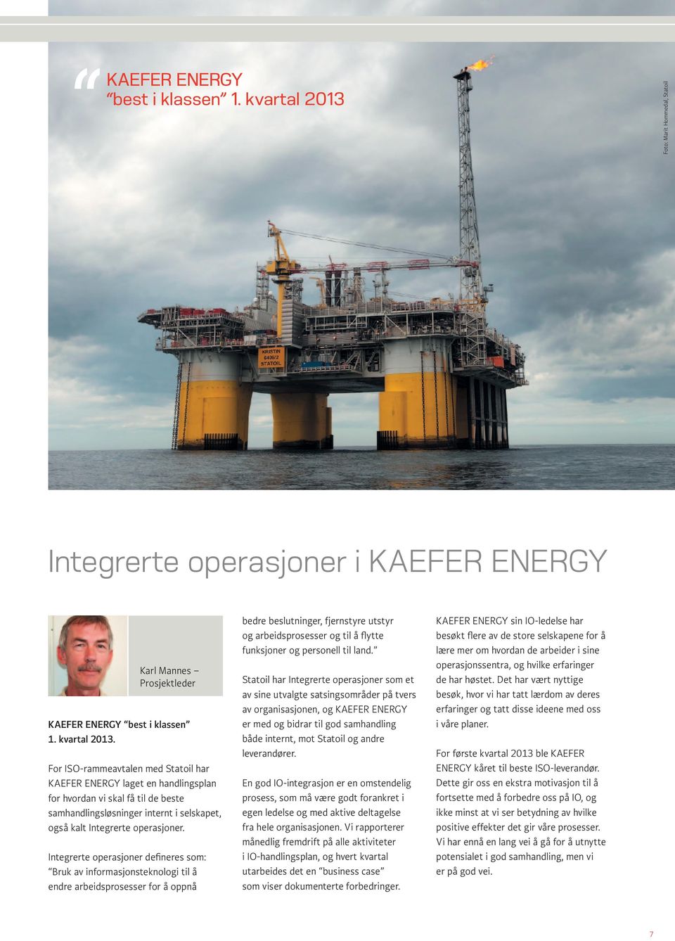 For ISO-rammeavtalen med Statoil har KAEFER ENERGY laget en handlingsplan for hvordan vi skal få til de beste samhandlingsløsninger internt i selskapet, også kalt Integrerte operasjoner.