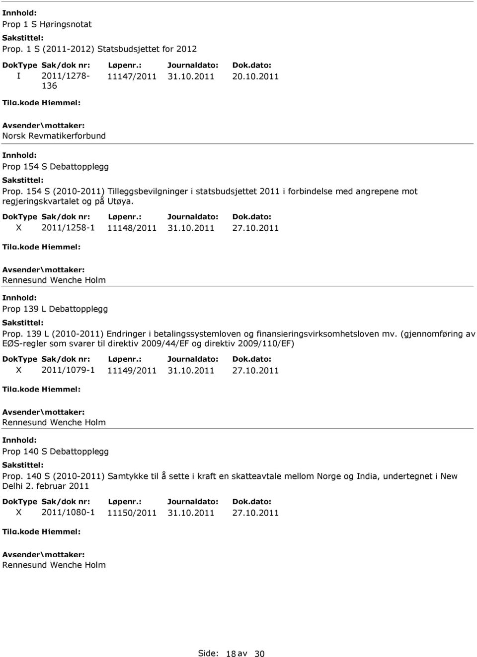 X 2011/1258-1 11148/2011 Rennesund Wenche Holm nnhold: Prop 139 L Debattopplegg Prop. 139 L (2010-2011) Endringer i betalingssystemloven og finansieringsvirksomhetsloven mv.