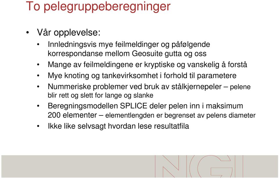 Nummeriske problemer ved bruk av stålkjernepeler pelene blir rett og slett for lange og slanke Beregningsmodellen SPLICE