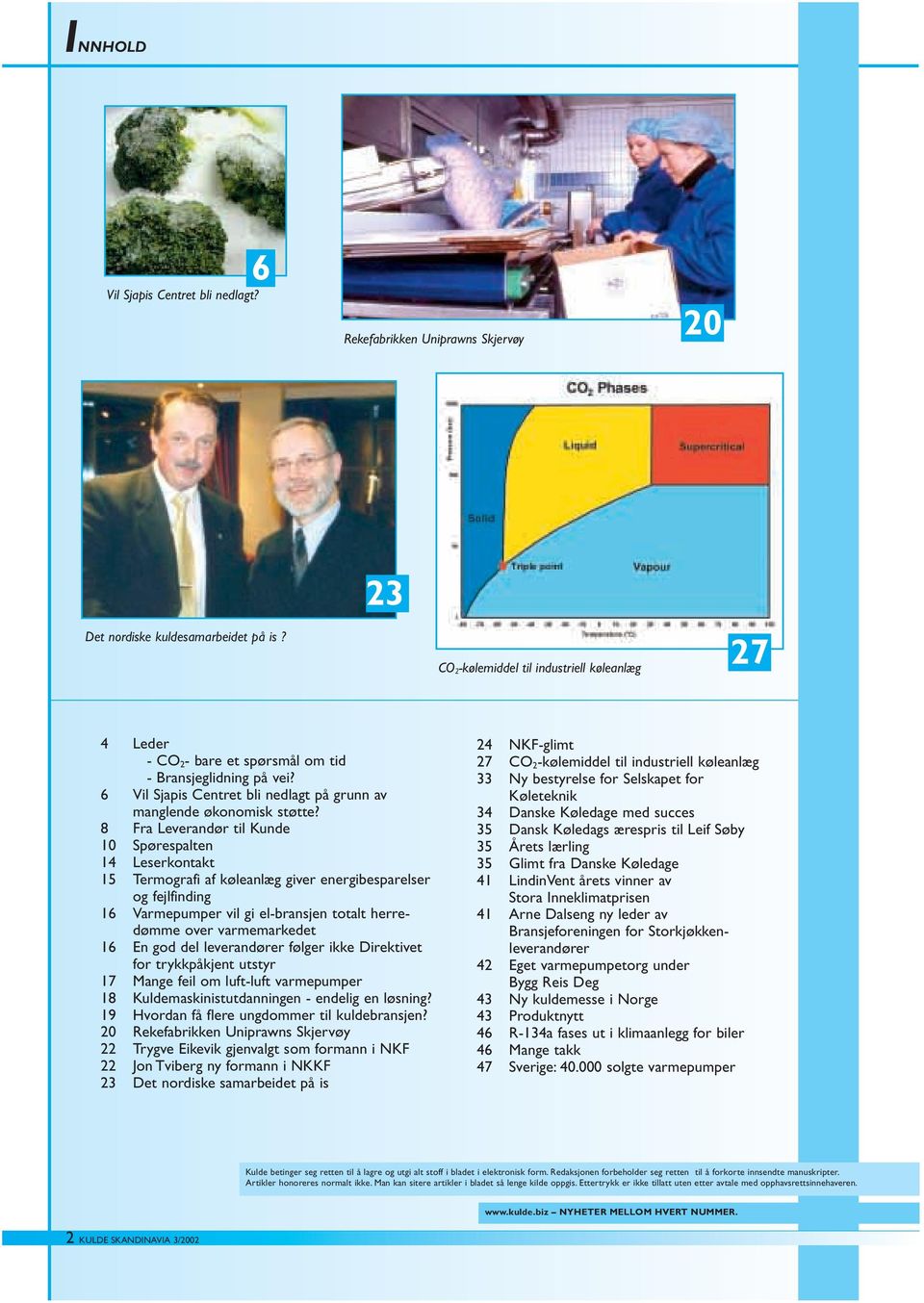 8 Fra Leverandør til Kunde 10 Spørespalten 14 Leserkontakt 15 Termografi af køleanlæg giver energibesparelser og fejlfinding 16 Varmepumper vil gi el-bransjen totalt herredømme over varmemarkedet 16