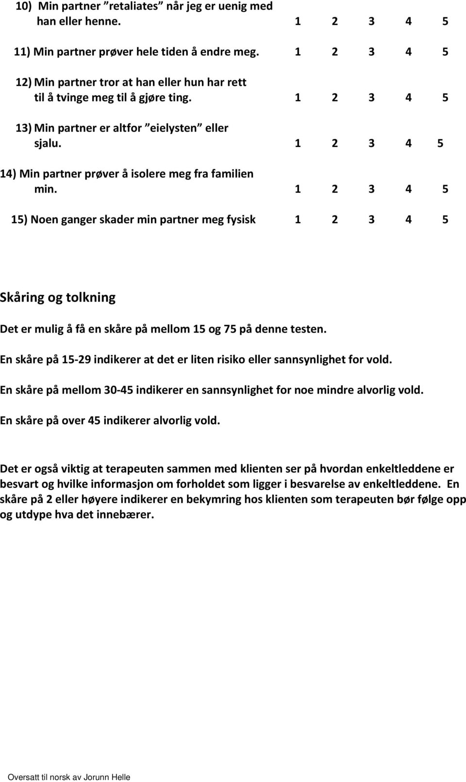 1 2 3 4 5 14) Min partner prøver å isolere meg fra familien min.