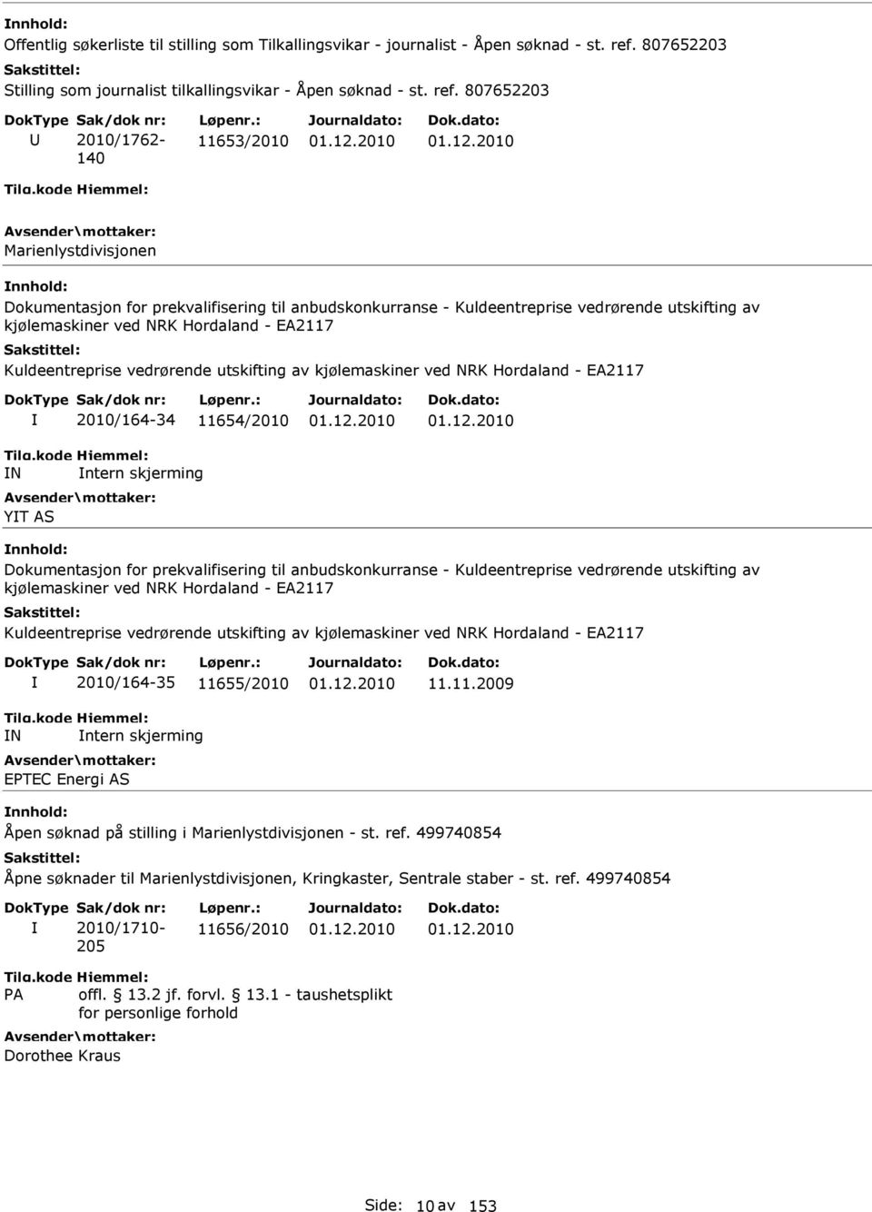 807652203 2010/1762-140 11653/2010 Marienlystdivisjonen Dokumentasjon for prekvalifisering til anbudskonkurranse - Kuldeentreprise vedrørende utskifting av kjølemaskiner ved NRK Hordaland - EA2117
