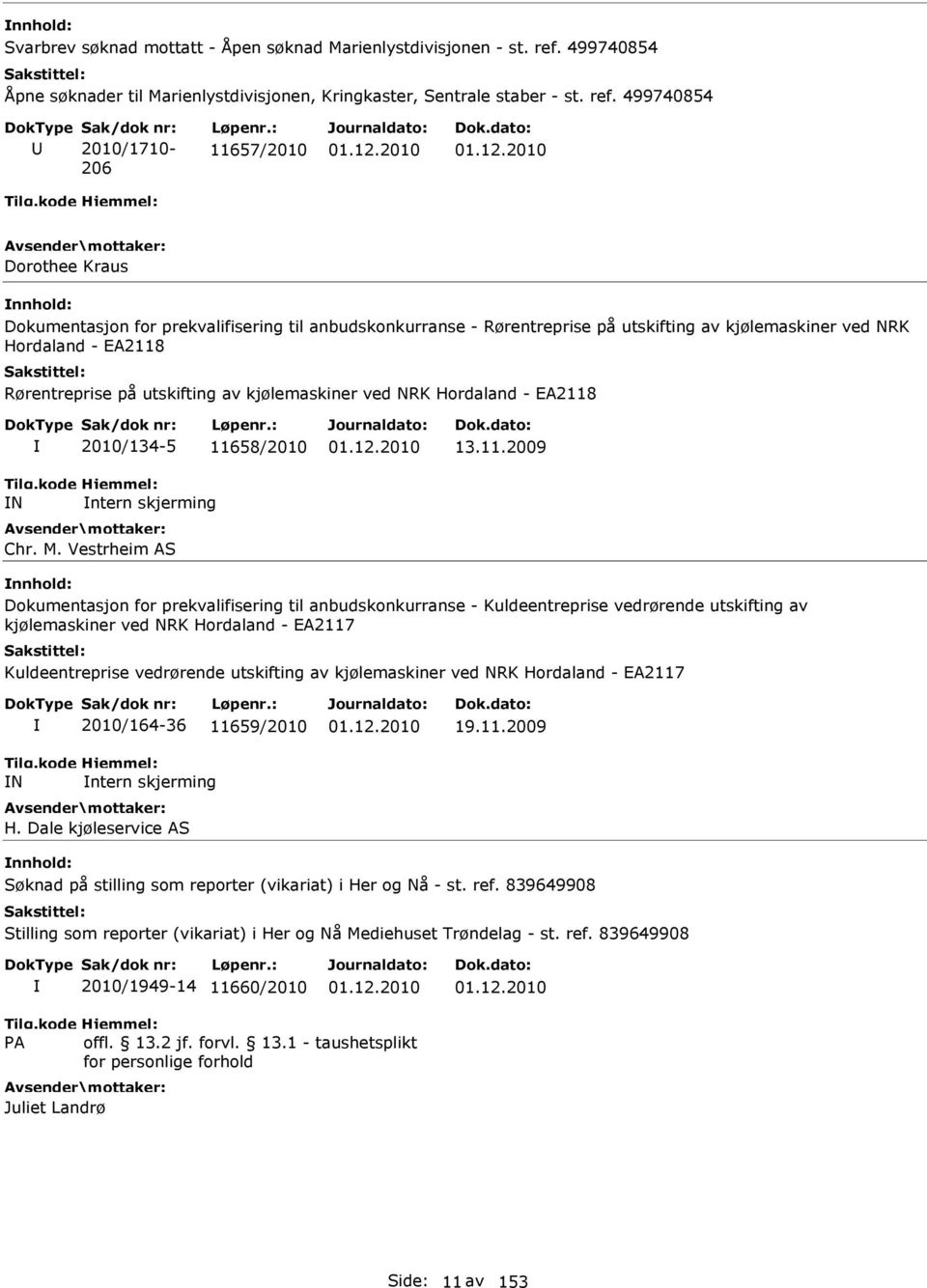 499740854 2010/1710-206 11657/2010 Dorothee Kraus Dokumentasjon for prekvalifisering til anbudskonkurranse - Rørentreprise på utskifting av kjølemaskiner ved NRK Hordaland - EA2118 Rørentreprise på