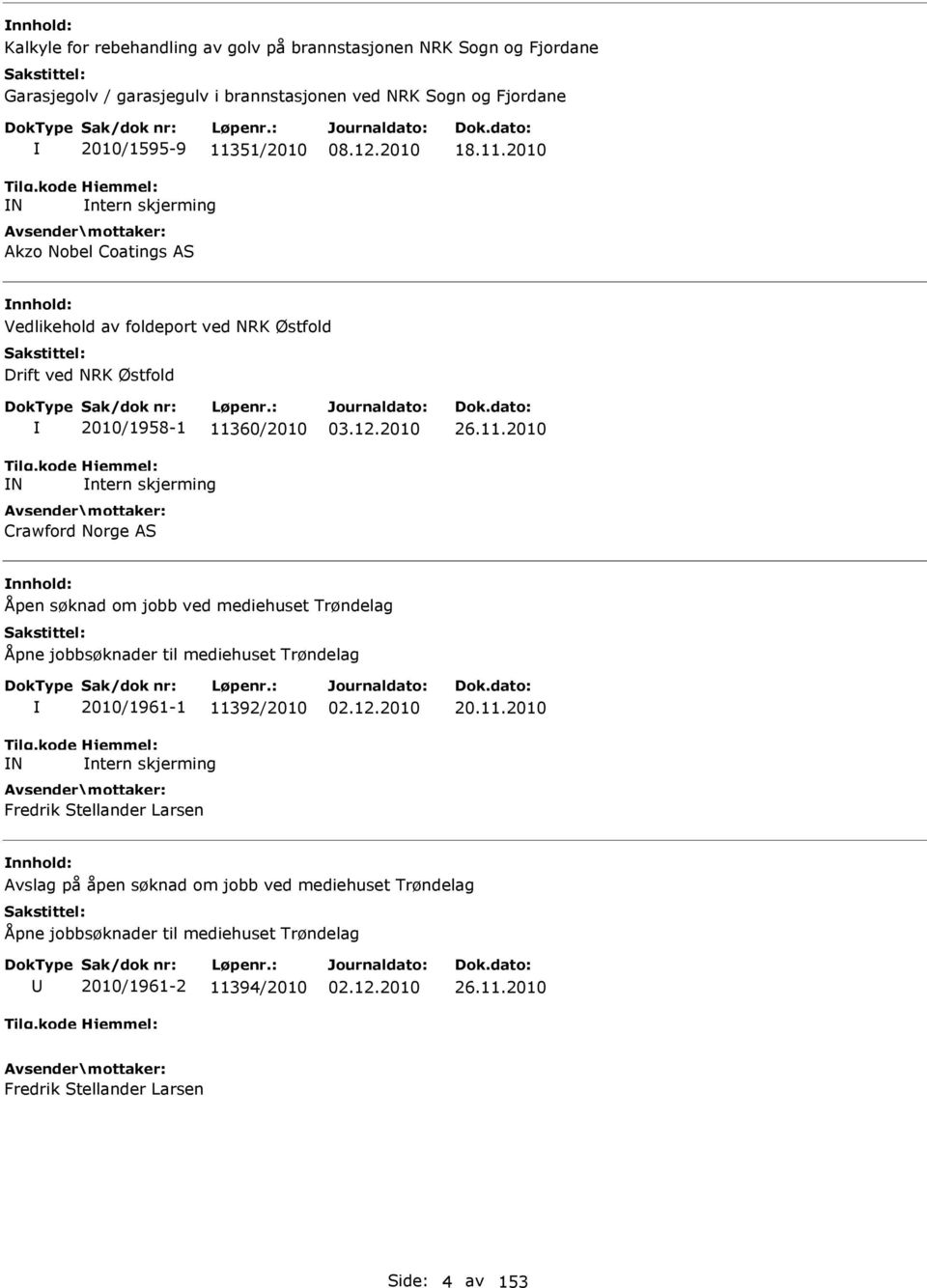 2010 Vedlikehold av foldeport ved NRK Østfold Drift ved NRK Østfold N 2010/1958-1 113