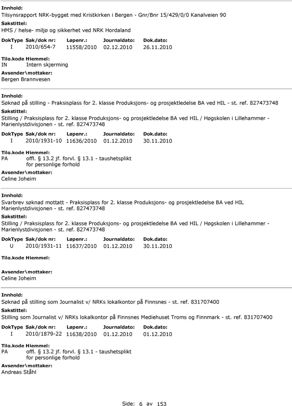 klasse Produksjons- og prosjektledelse BA ved HL / Høgskolen i Lillehammer - Marienlystdivisjonen - st. ref. 827473748 2010/1931-10 11636/2010 30.11.2010 Celine Joheim Svarbrev søknad mottatt - Praksisplass for 2.