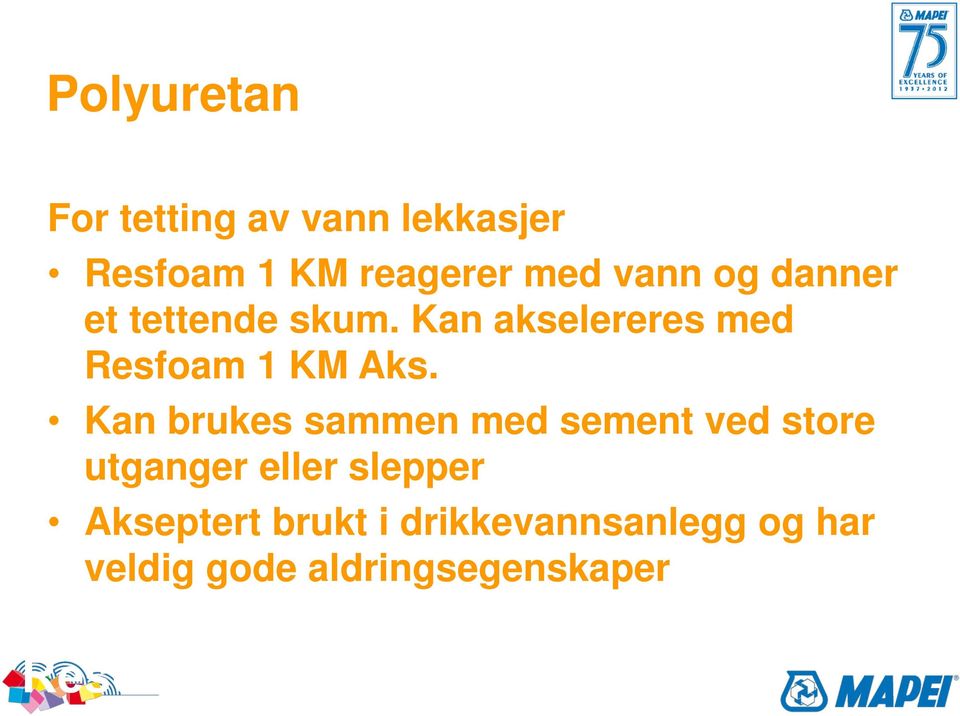 Kan akselereres med Resfoam 1 KM Aks.