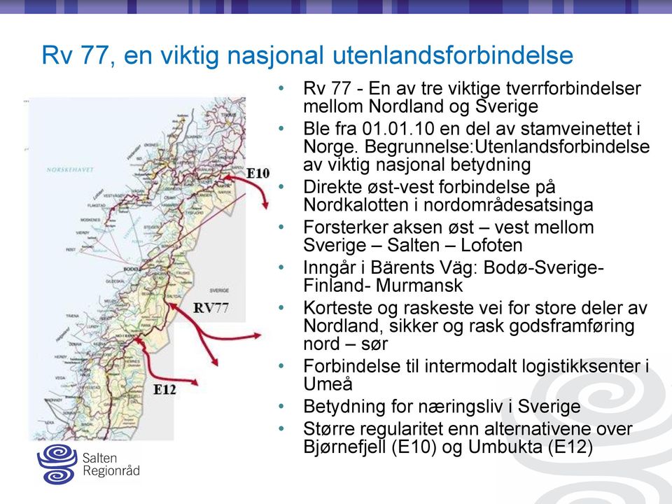 Sverige Salten Lofoten Inngår i Bärents Väg: Bodø-Sverige- Finland- Murmansk Korteste og raskeste vei for store deler av Nordland, sikker og rask godsframføring nord