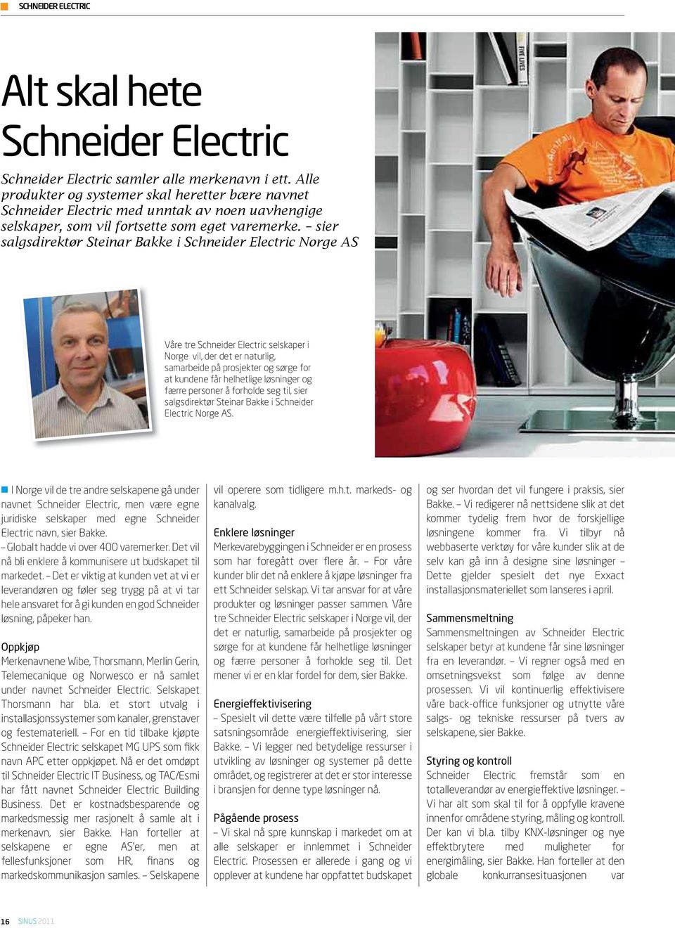 sier salgsdirektør Steinar Bakke i Schneider Electric Norge AS Våre tre Schneider Electric selskaper i Norge vil, der det er naturlig, samarbeide på prosjekter og sørge for at kundene får helhetlige