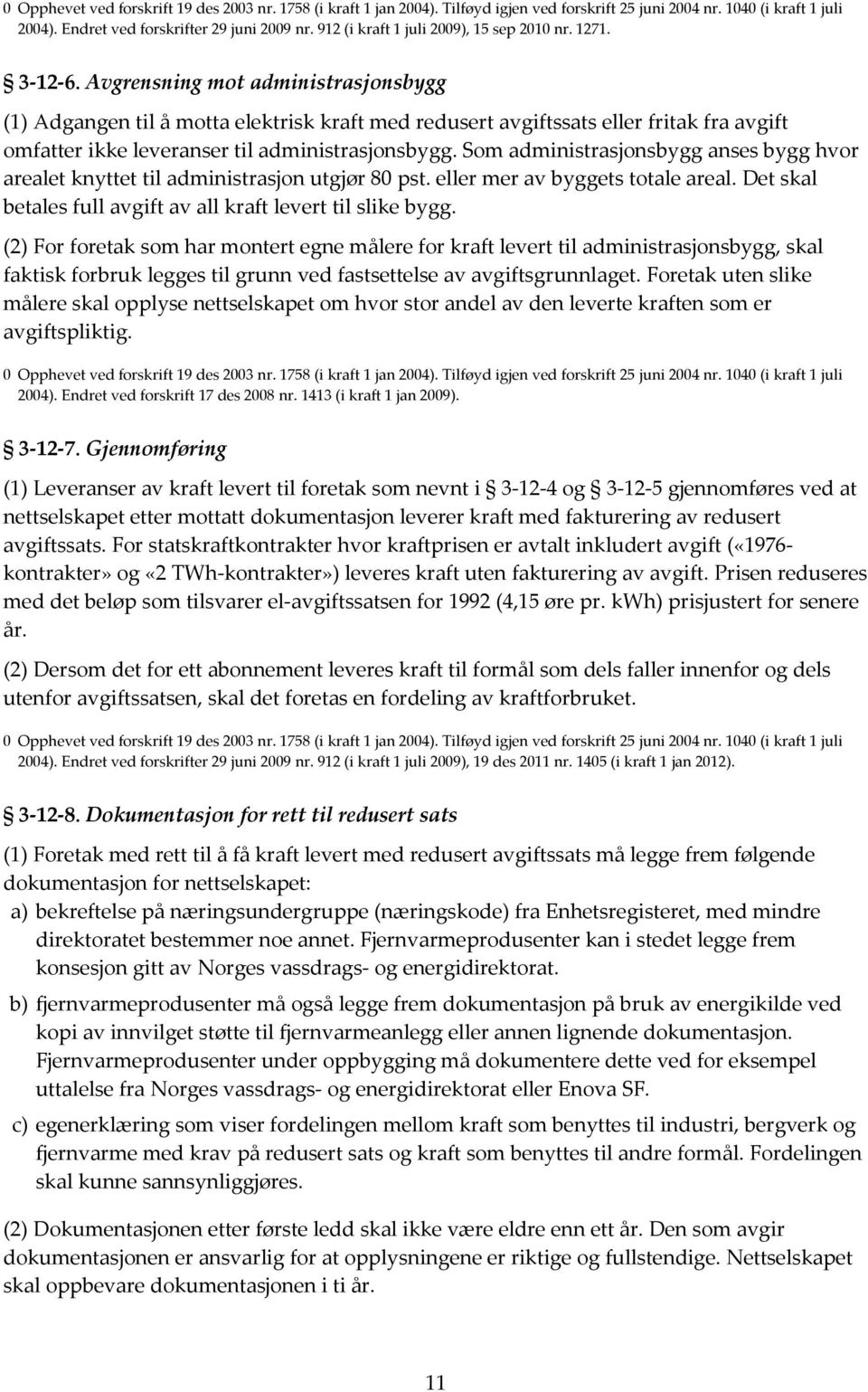 Avgrensning mot administrasjonsbygg (1) Adgangen til å motta elektrisk kraft med redusert avgiftssats eller fritak fra avgift omfatter ikke leveranser til administrasjonsbygg.