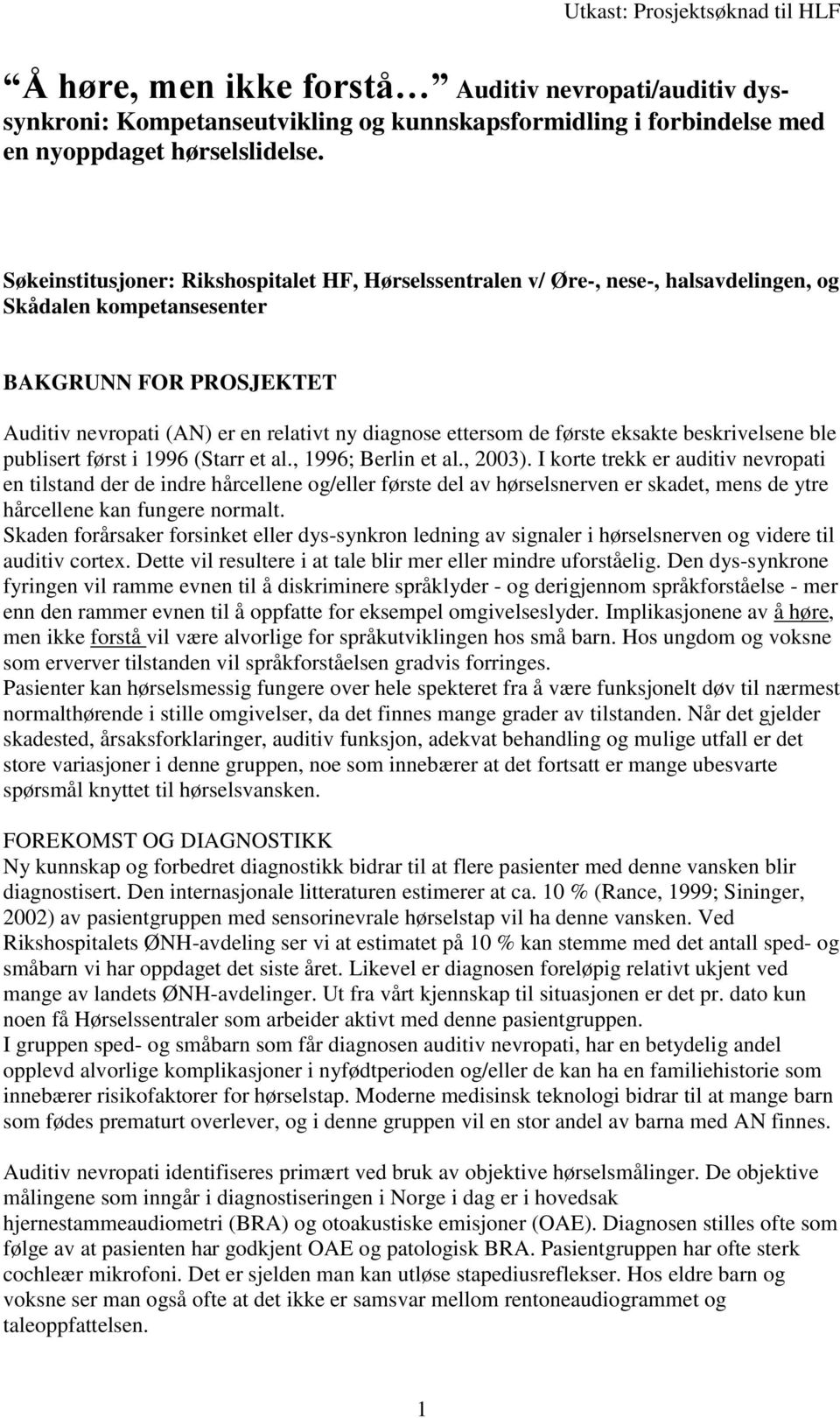 de første eksakte beskrivelsene ble publisert først i 1996 (Starr et al., 1996; Berlin et al., 2003).