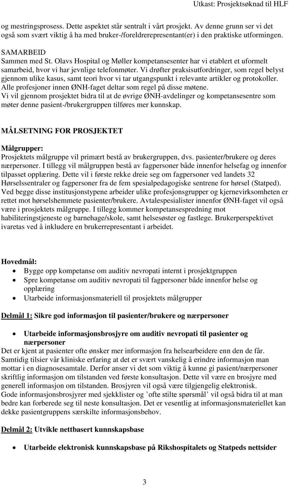 Vi drøfter praksisutfordringer, som regel belyst gjennom ulike kasus, samt teori hvor vi tar utgangspunkt i relevante artikler og protokoller.